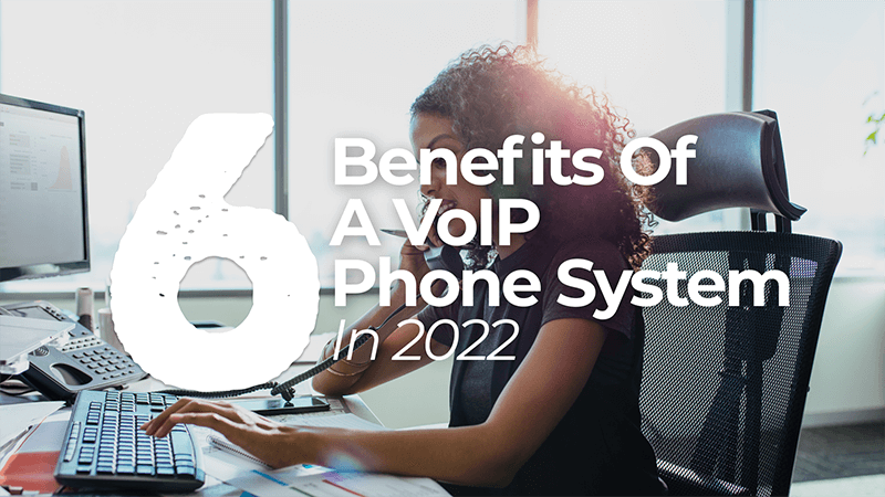 6 benefits of a VOIP Phone system