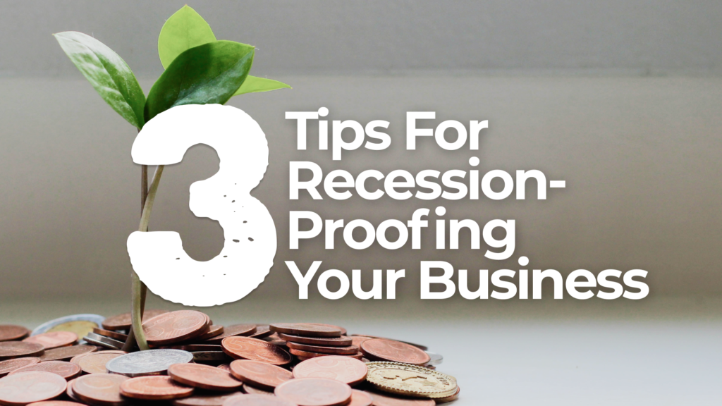 3 tips for recession proofing your business.