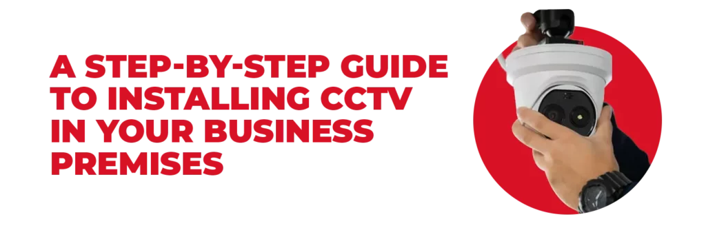 guide to installing cctv in your business premises